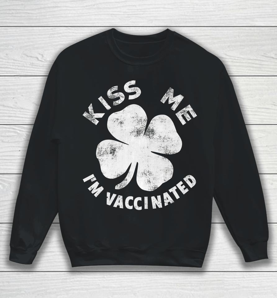 Kiss Me I'm Vaccinated St Patrick's Day Sweatshirt
