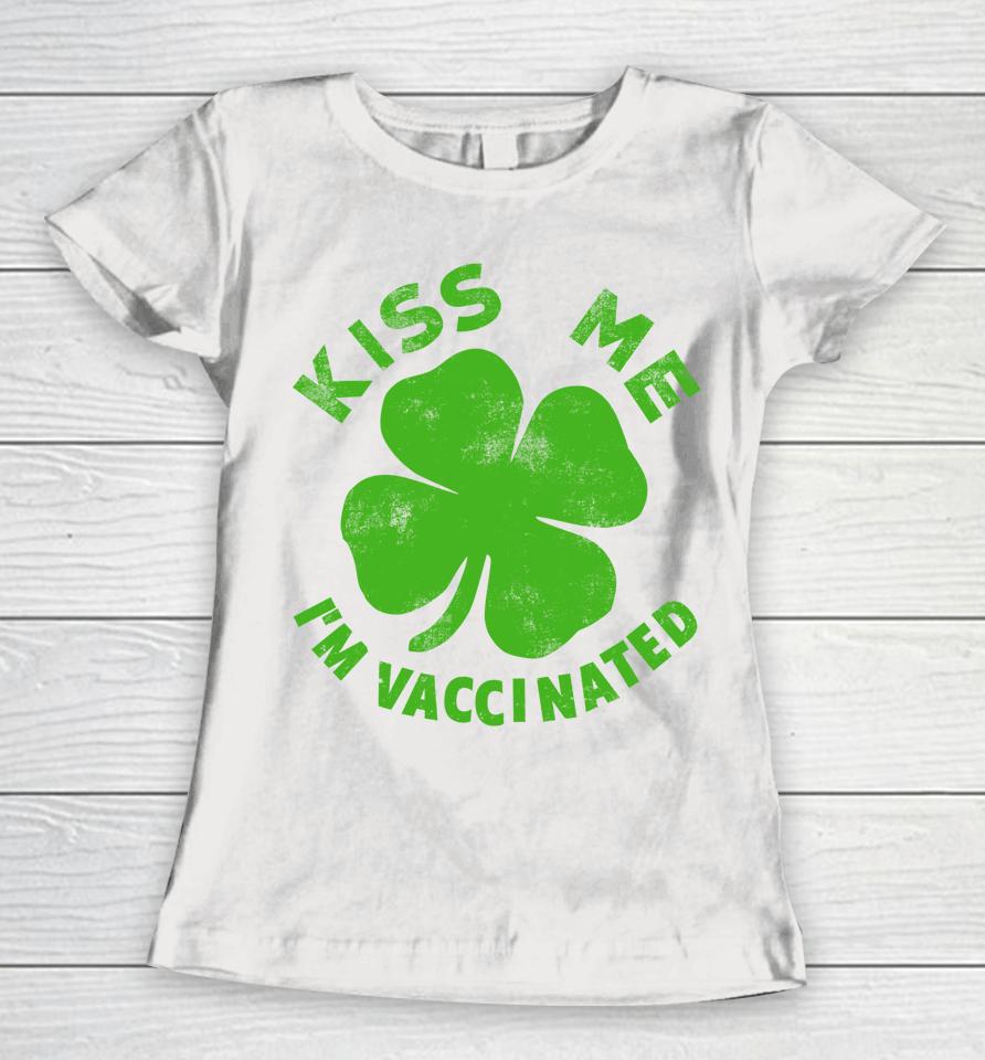 Kiss Me I'm Vaccinated St Patrick's Day Women T-Shirt