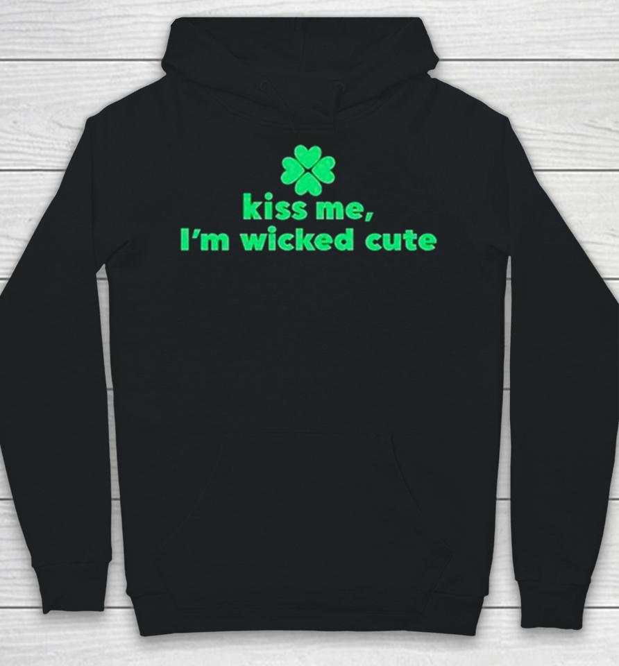 Kiss Me I’m Wicked Cute St Patrick’s Day Hoodie