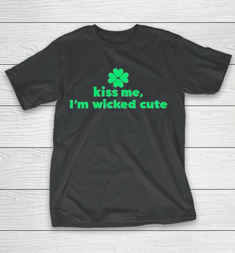 Kiss Me I’m Wicked Cute St Patrick’s Day T-Shirt