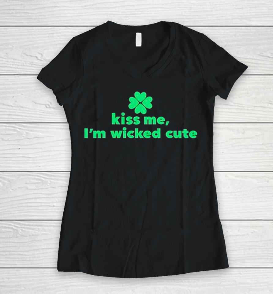 Kiss Me I’m Wicked Cute St Patrick’s Day Women V-Neck T-Shirt