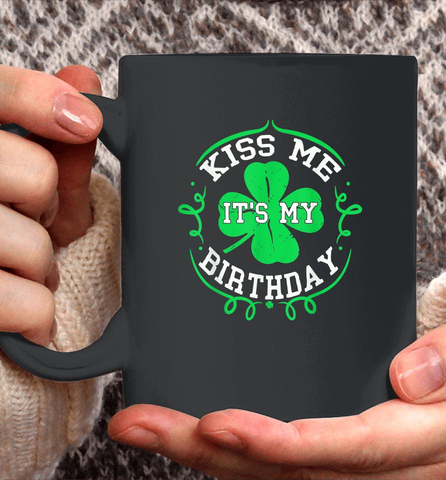 Kiss Me It's My Birthday St Patrick's Day Coffee Mug