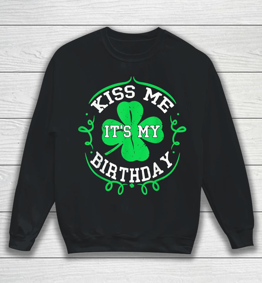 Kiss Me It's My Birthday St Patrick's Day Sweatshirt