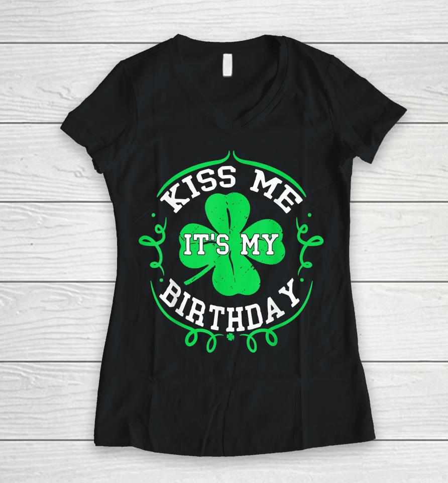 Kiss Me It's My Birthday St Patrick's Day Women V-Neck T-Shirt