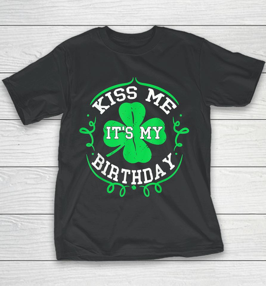 Kiss Me It's My Birthday St Patrick's Day Youth T-Shirt