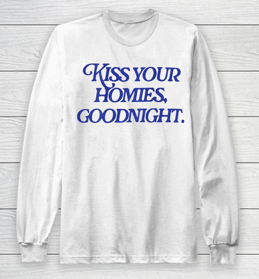 Kiss Your Homies Goodnight Long Sleeve T-Shirt