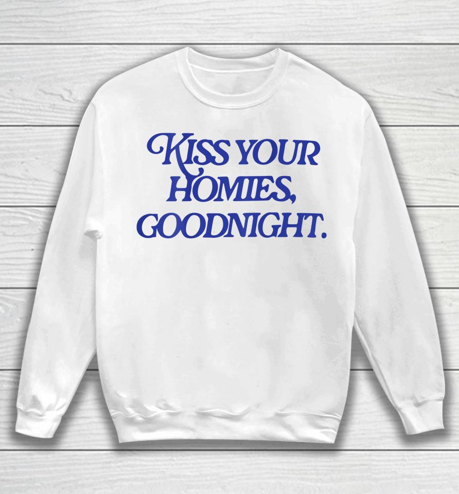 Kiss Your Homies Goodnight Sweatshirt