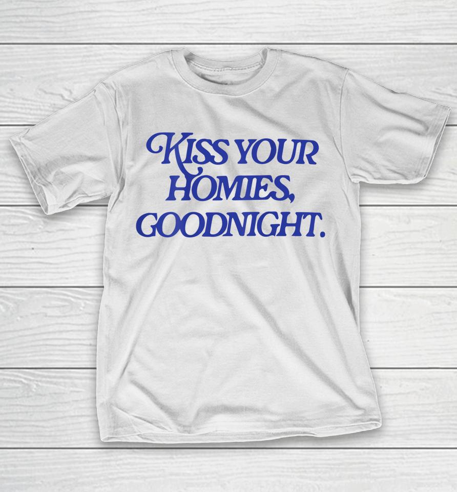 Kiss Your Homies Goodnight T-Shirt