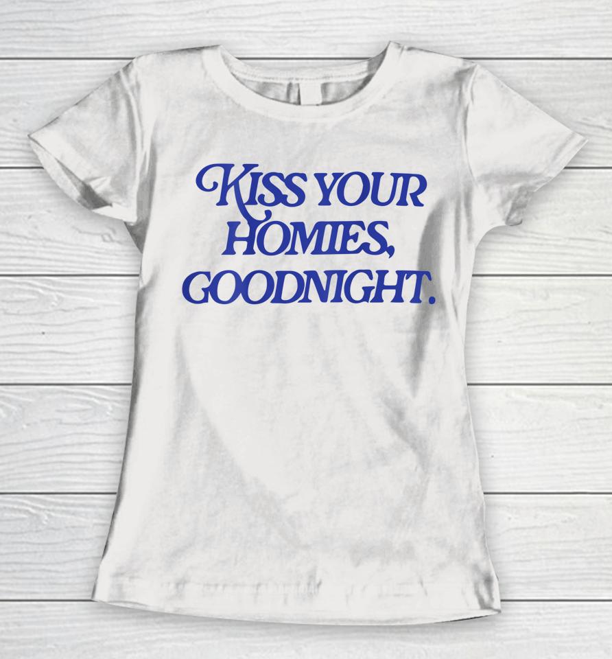 Kiss Your Homies Goodnight Women T-Shirt