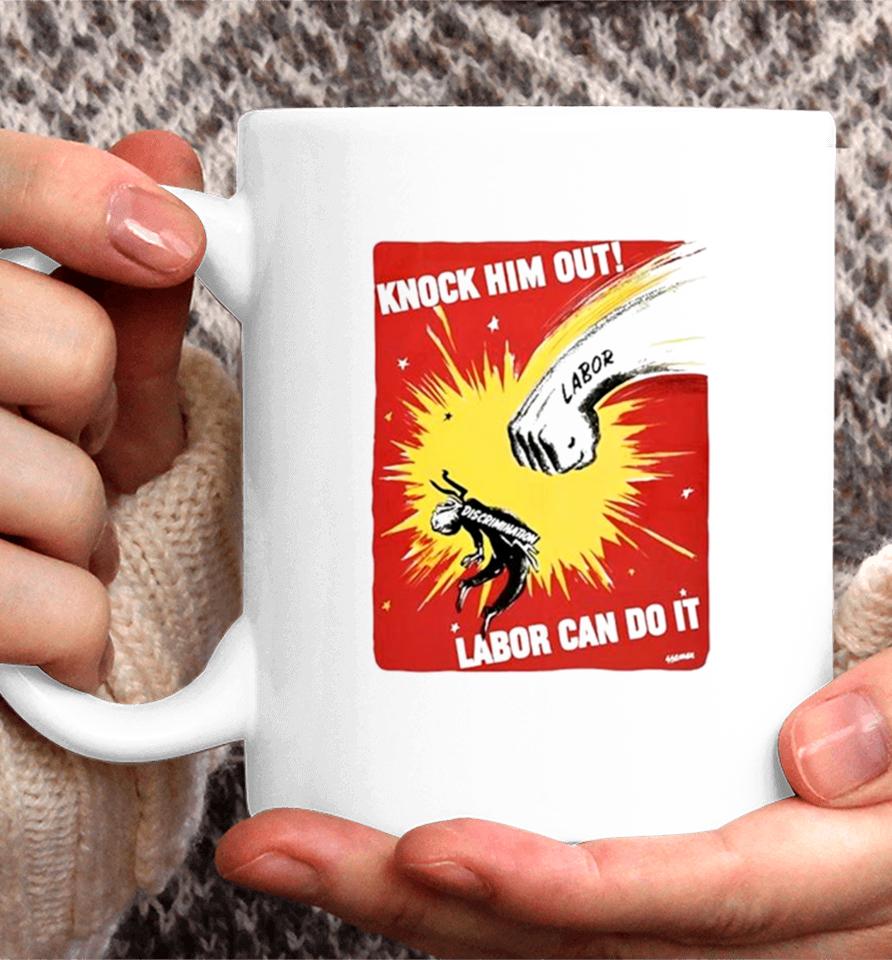 Knock Him Out Labor Can Do It Discrimination Coffee Mug