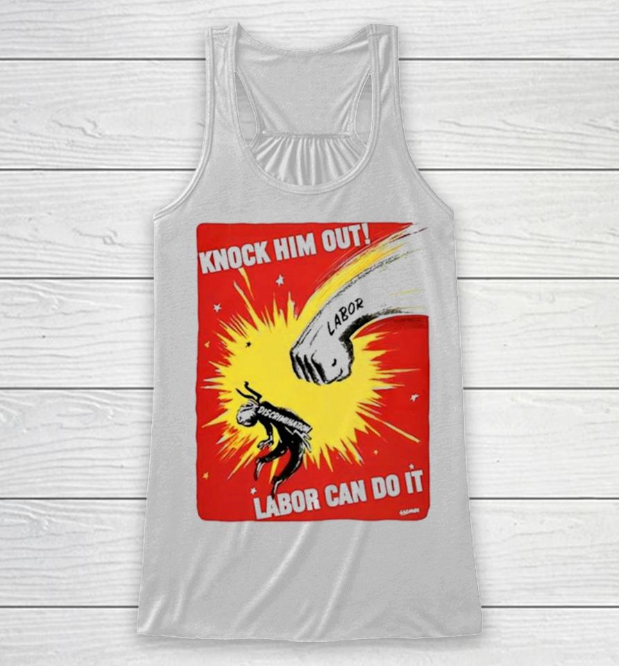 Knock Him Out Labor Can Do It Discrimination Racerback Tank
