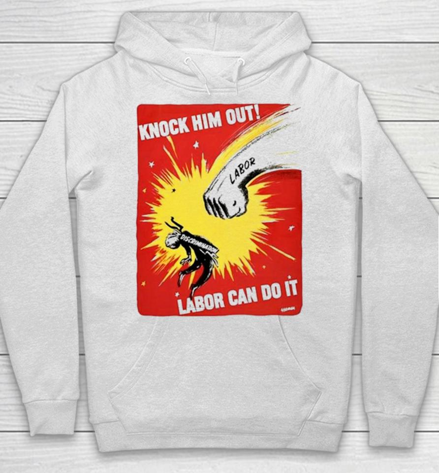 Knock Him Out Labor Can Do It Discrimination Hoodie