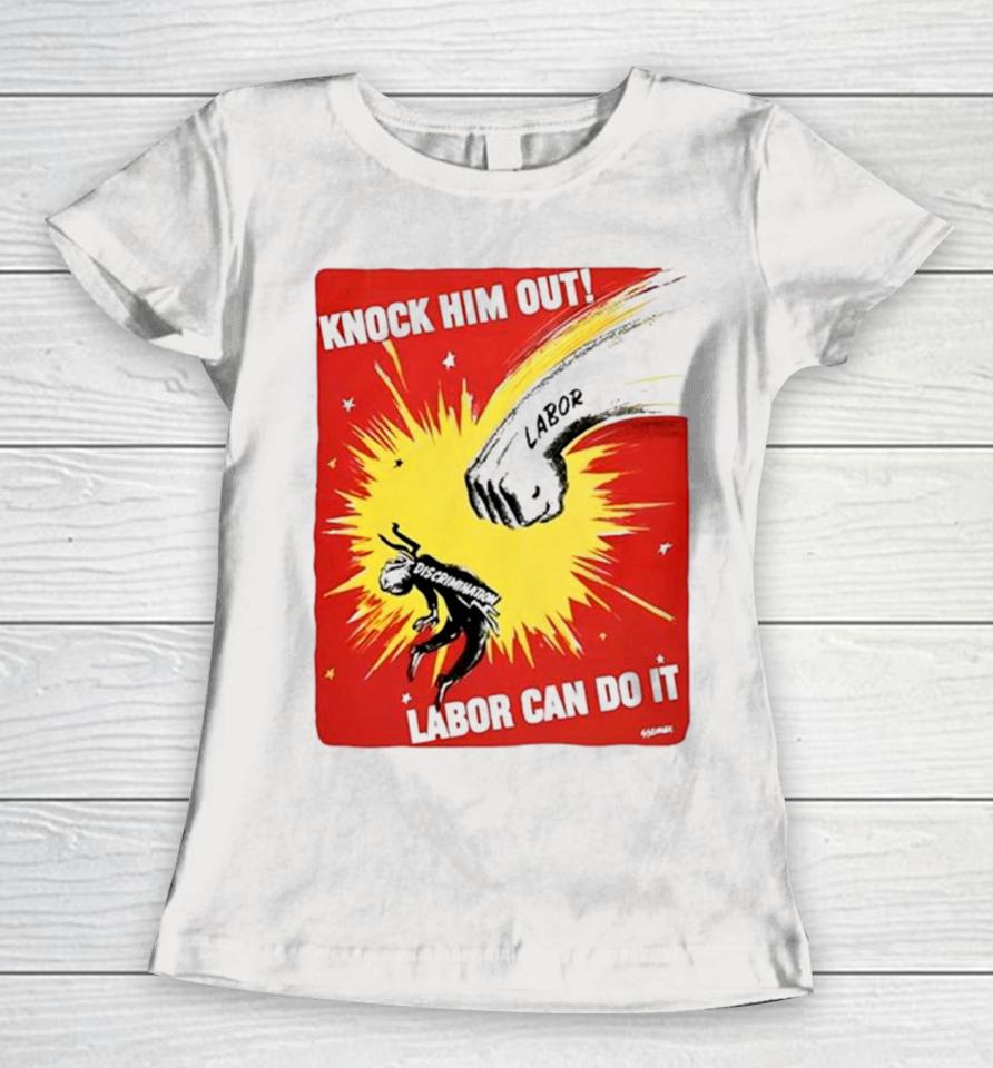 Knock Him Out Labor Can Do It Discrimination Women T-Shirt