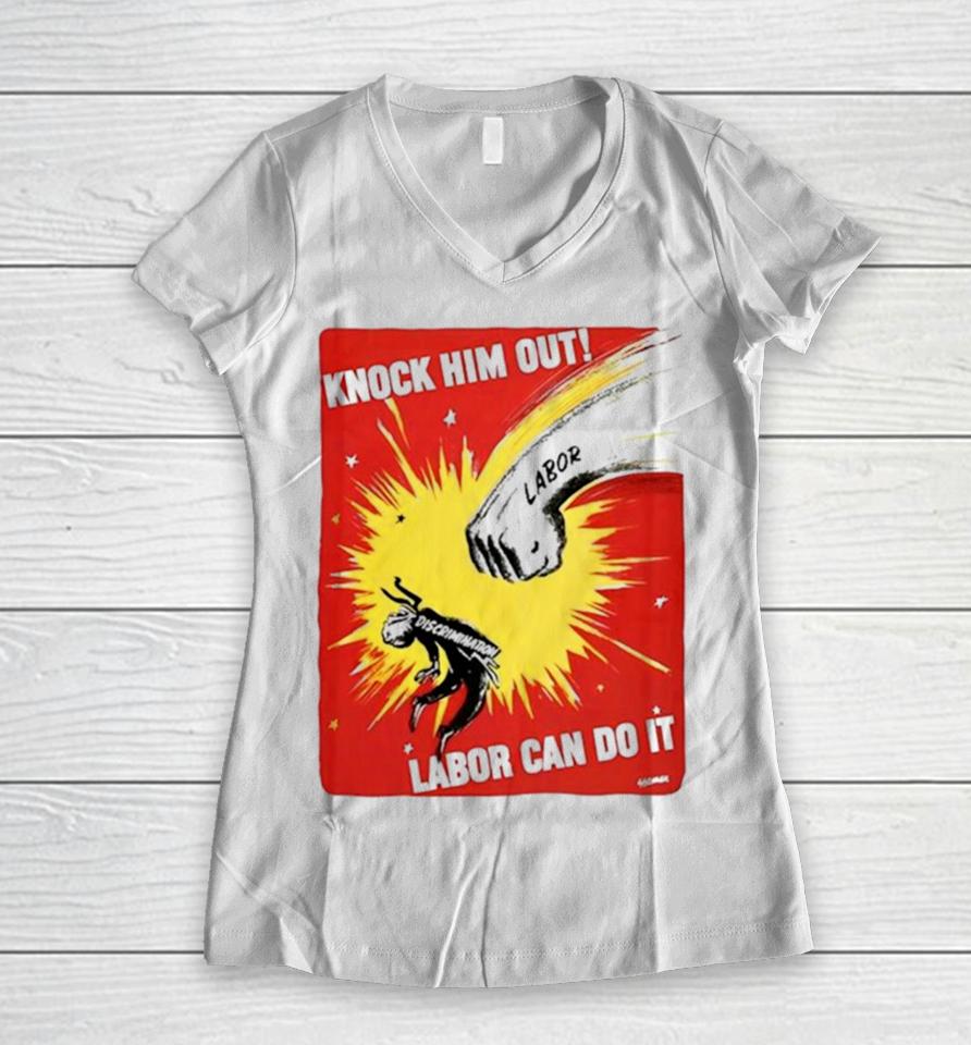 Knock Him Out Labor Can Do It Discrimination Women V-Neck T-Shirt