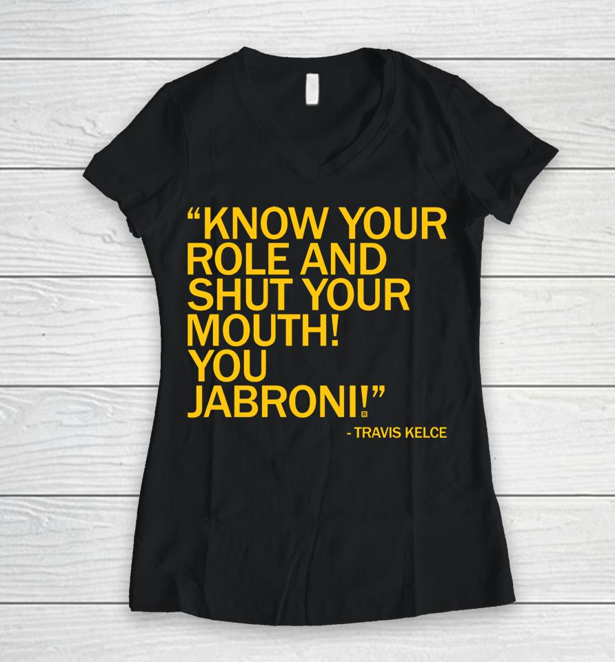 Know Your Role And Shut Your Mouth Women V-Neck T-Shirt