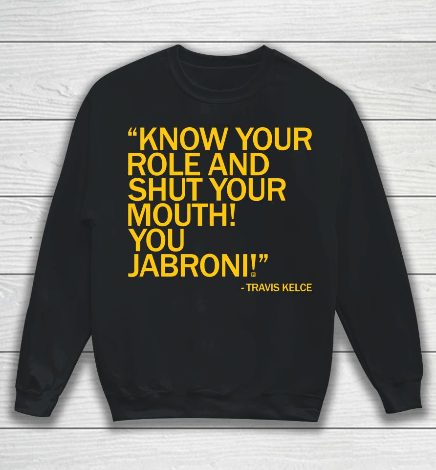 Know Your Role And Shut Your Mouth You Jabron Sweatshirt