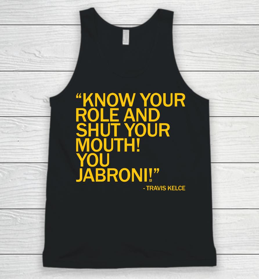 Know Your Role And Shut Your Mouth You Jabron Unisex Tank Top