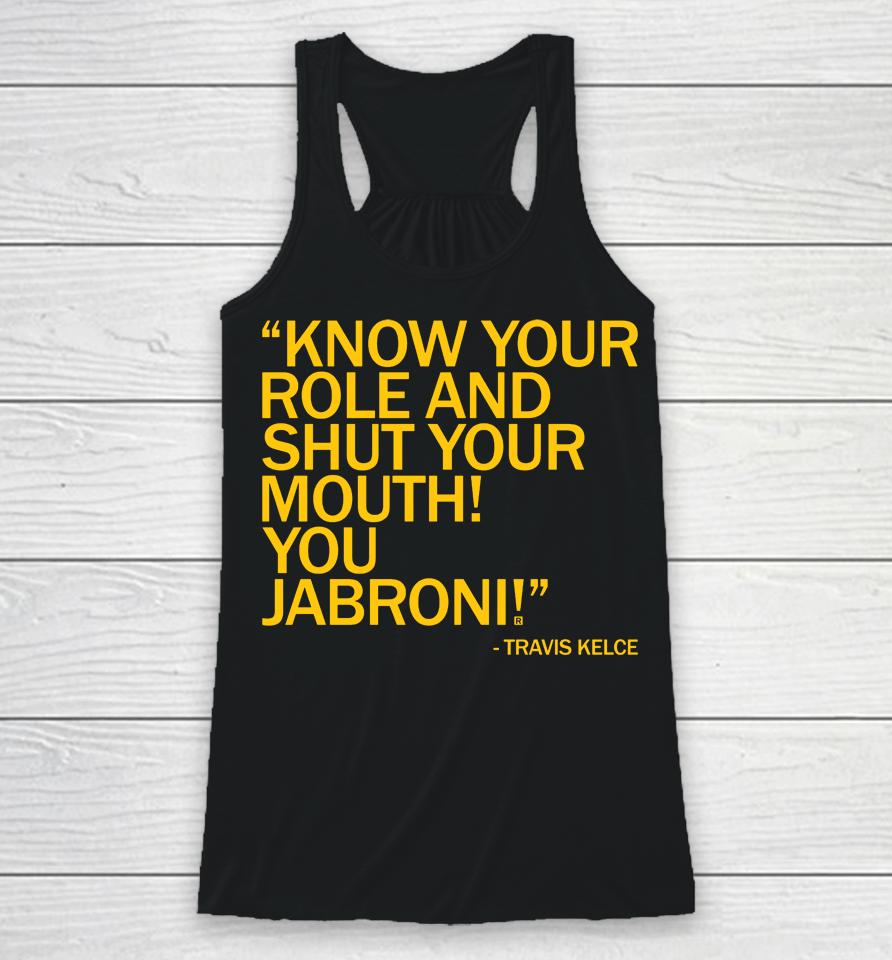 Know Your Role And Shut Your Mouth You Jabron Travis Kelce Racerback Tank