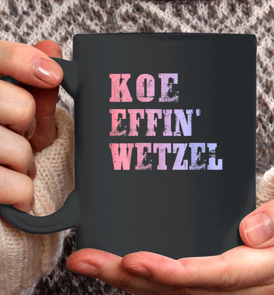 Koe Wetzel Shirt, Koe Effin Wetzel, Koe Wetzel Concert Coffee Mug