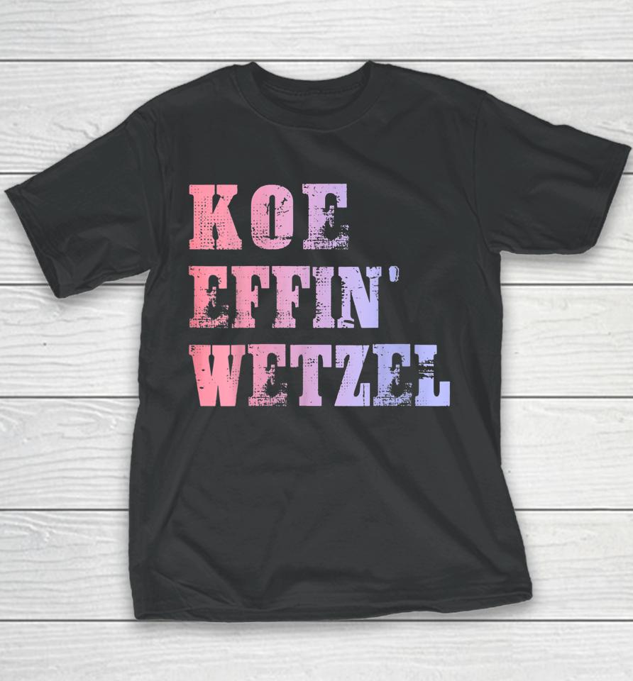 Koe Wetzel Shirt, Koe Effin Wetzel, Koe Wetzel Concert Youth T-Shirt