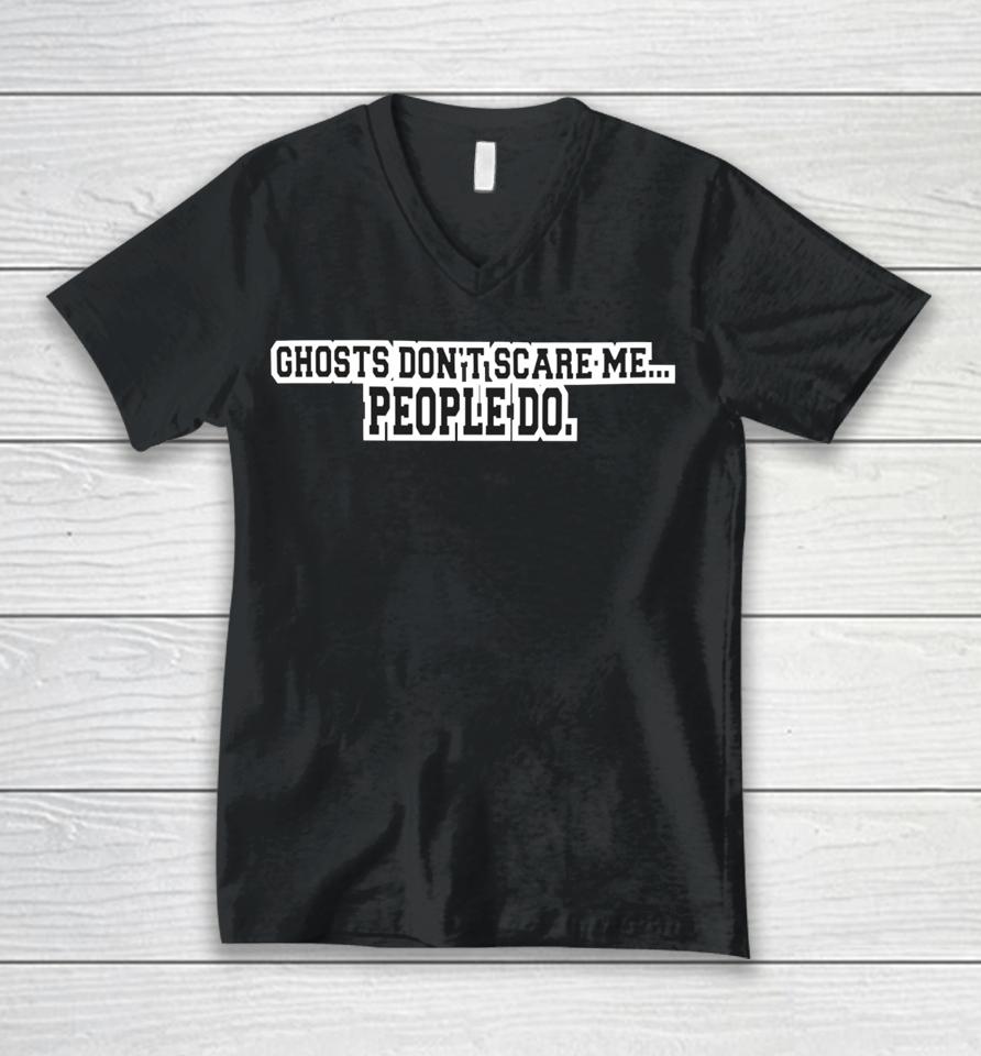 Kris Williams Wearing Ghosts Don’t Scare Me People Do Unisex V-Neck T-Shirt