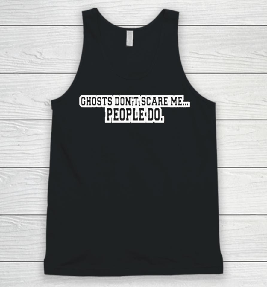 Kris Williams Wearing Ghosts Don’t Scare Me People Do Unisex Tank Top