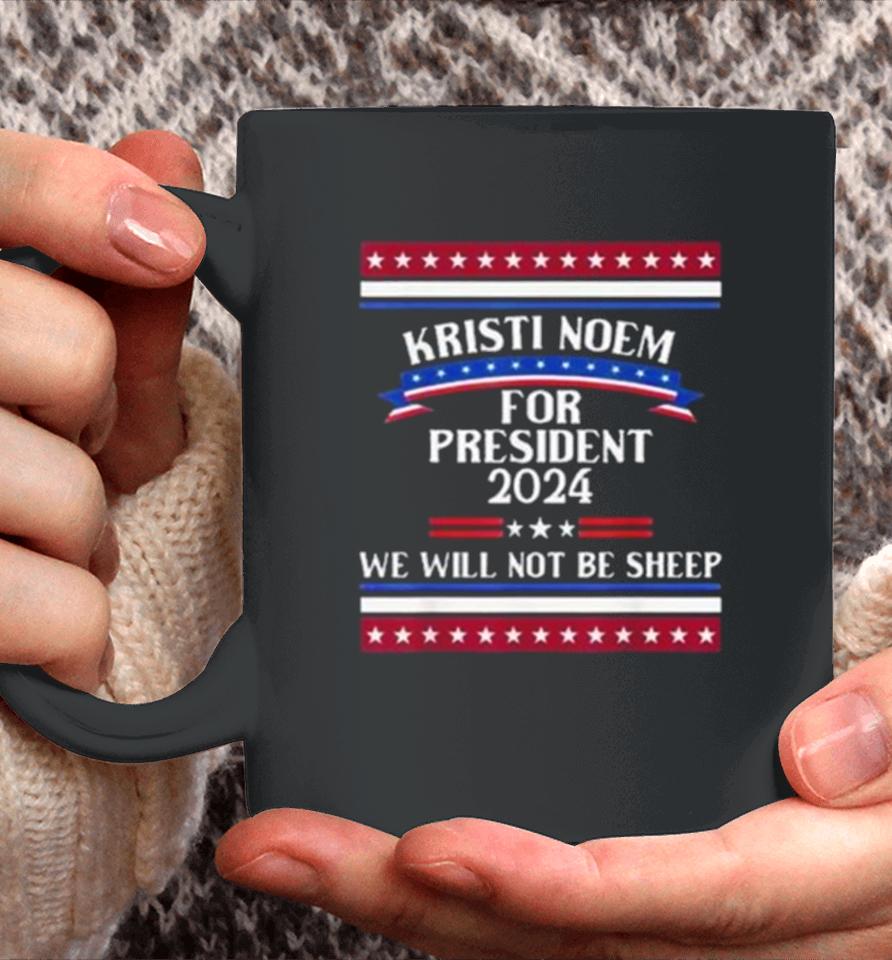Kristi Noem For President 2024 We Will Not Be Sheep Coffee Mug