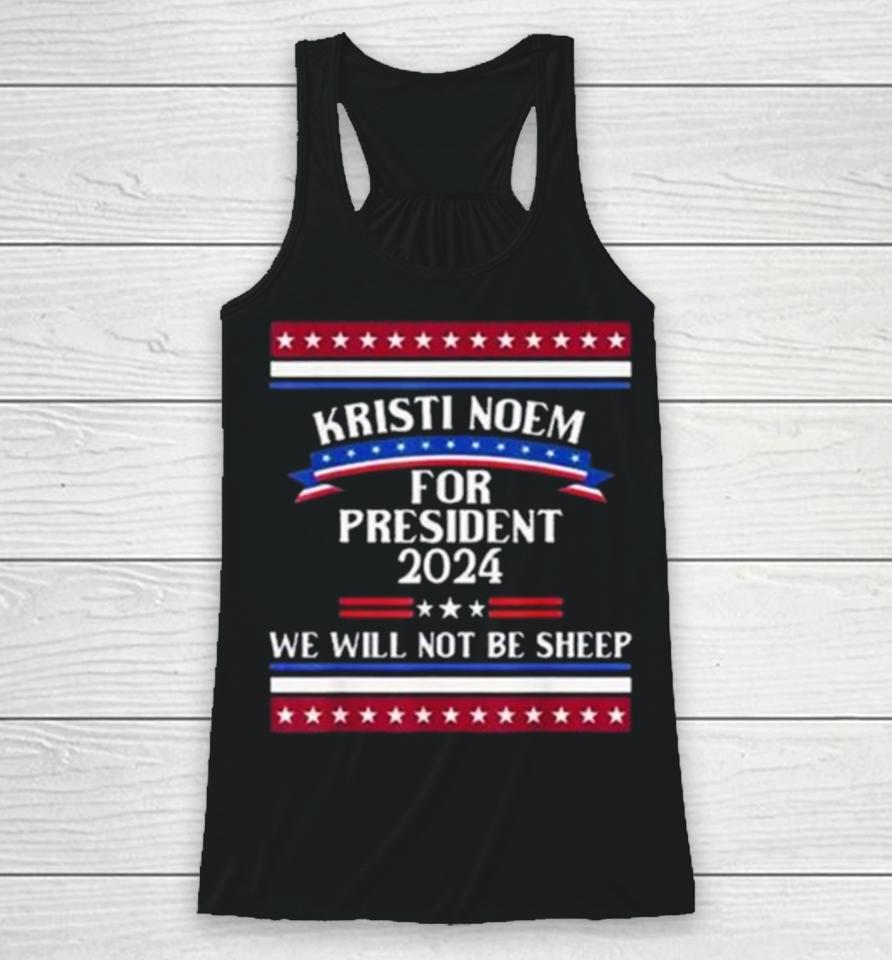 Kristi Noem For President 2024 We Will Not Be Sheep Racerback Tank