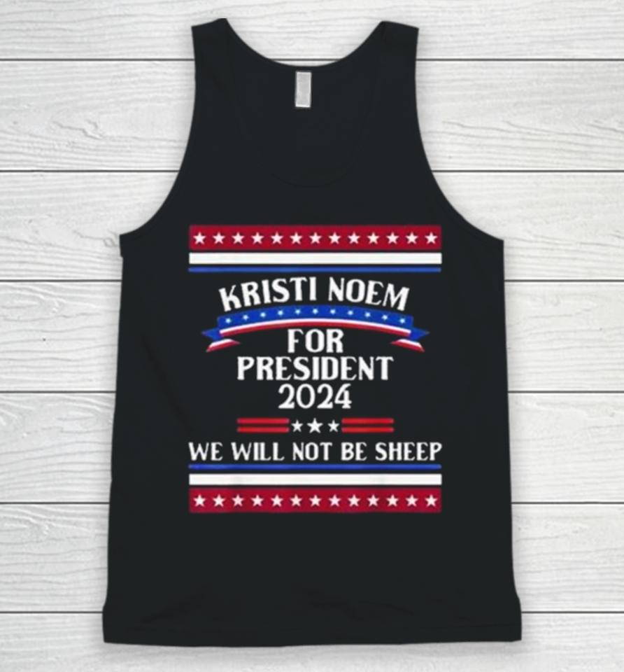 Kristi Noem For President 2024 We Will Not Be Sheep Unisex Tank Top