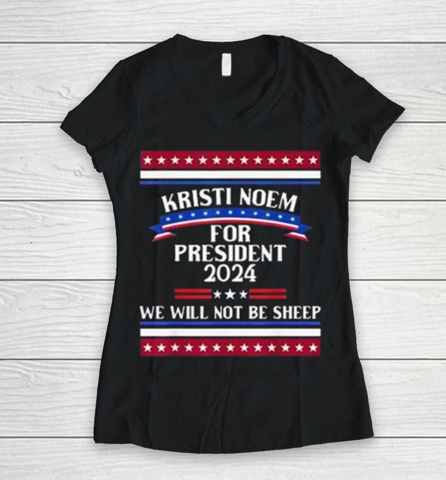 Kristi Noem For President 2024 We Will Not Be Sheep Women V-Neck T-Shirt