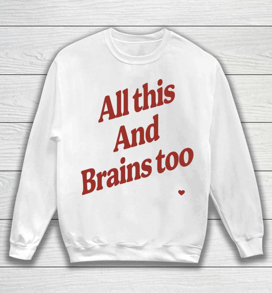 Kristin Jones All This And Brains Too Sweatshirt