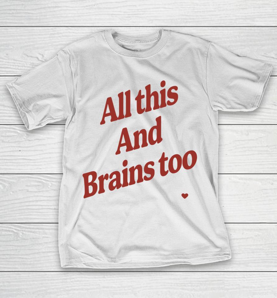 Kristin Jones All This And Brains Too T-Shirt