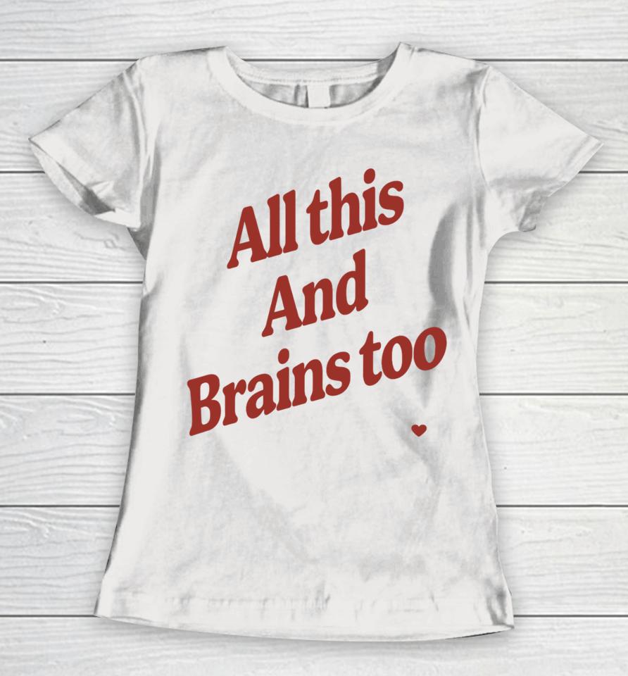 Kristin Jones All This And Brains Too Women T-Shirt