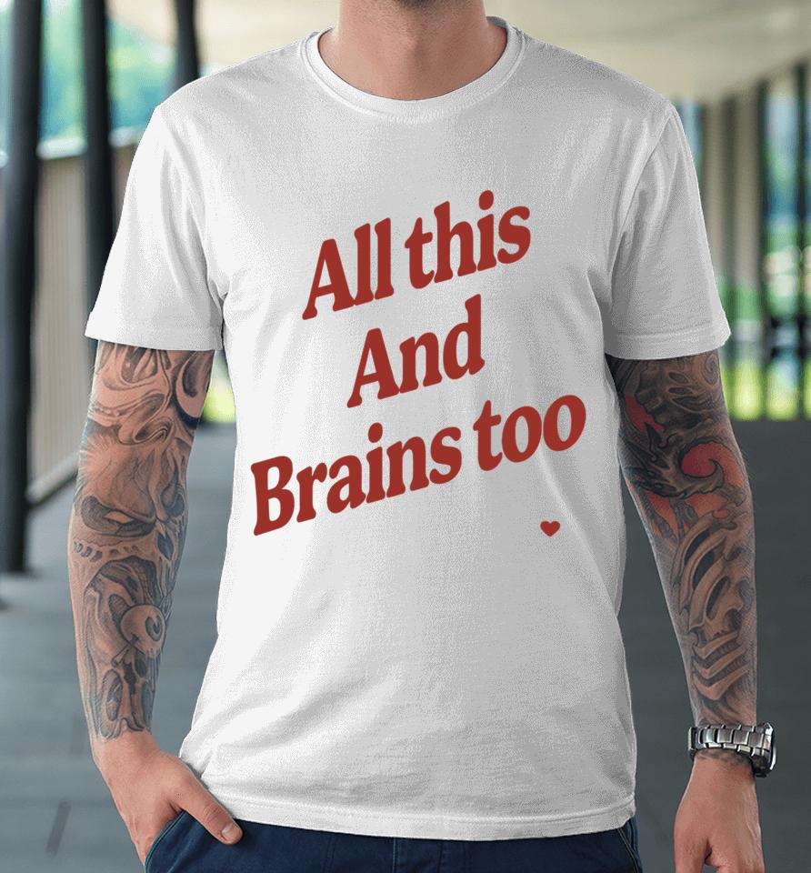 Kristin Jones Store All This And Brains Too Premium T-Shirt