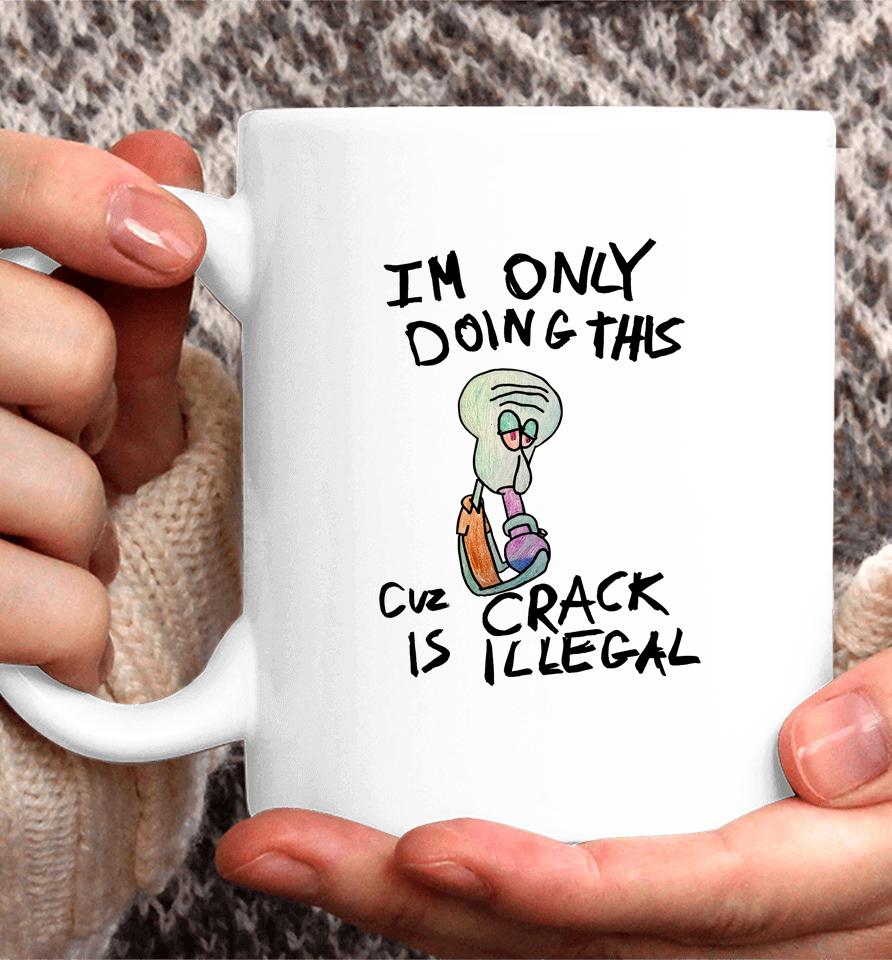 Kuueater I'm Doing This Cuz Crack Is Illegal Coffee Mug