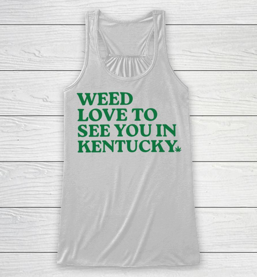 Kyforky Merch Weed Love To See You In Kentucky Racerback Tank