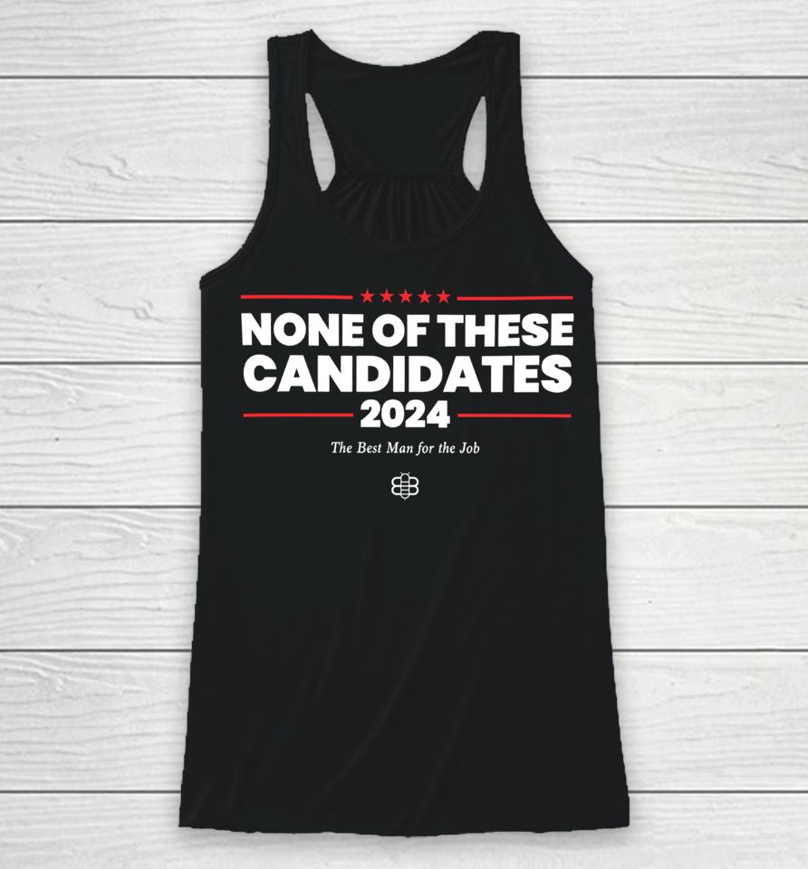 Kyle Mann None Of These Candidates 2024 Racerback Tank