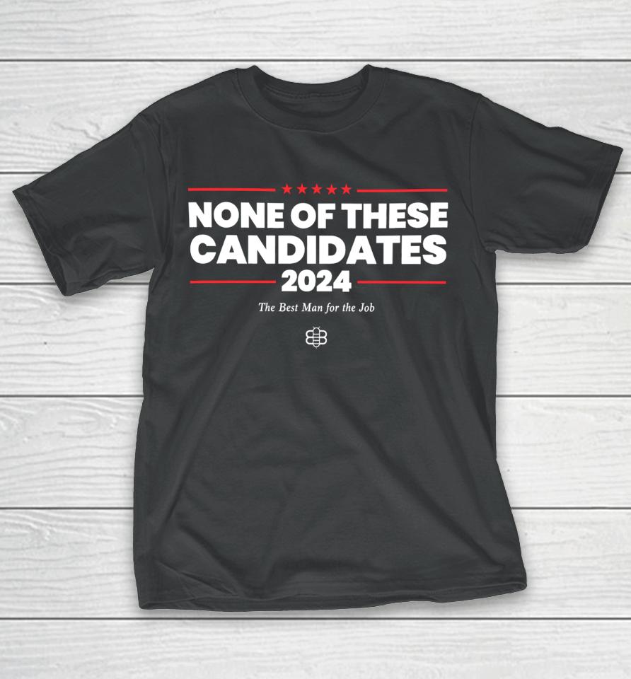 Kyle Mann None Of These Candidates 2024 T-Shirt