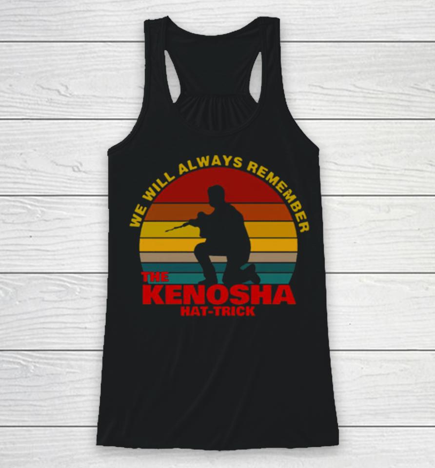 Kyle Rittenhouse We Will Always Remember The Kenosha Hat Trick Vintage Racerback Tank