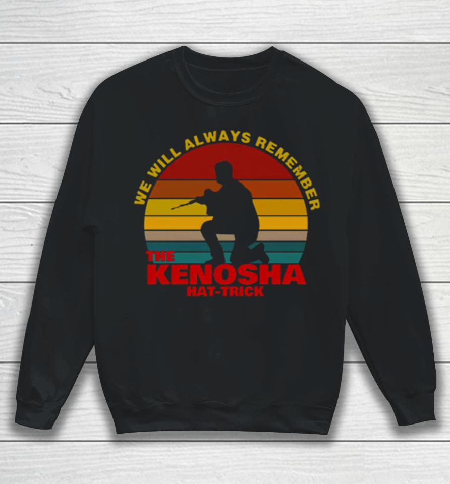 Kyle Rittenhouse We Will Always Remember The Kenosha Hat Trick Vintage Sweatshirt