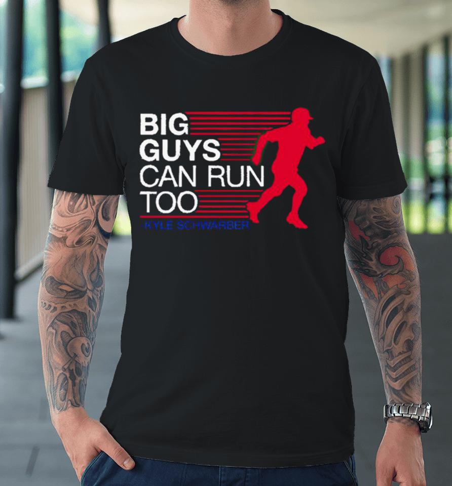 Kyle Schwarber Big Guys Can Run Too Premium T-Shirt