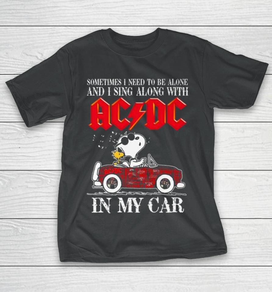 L Snoopy Sometimes I Need To Be Alone And I Sing Along With Acdc In My Car Signatures T-Shirt