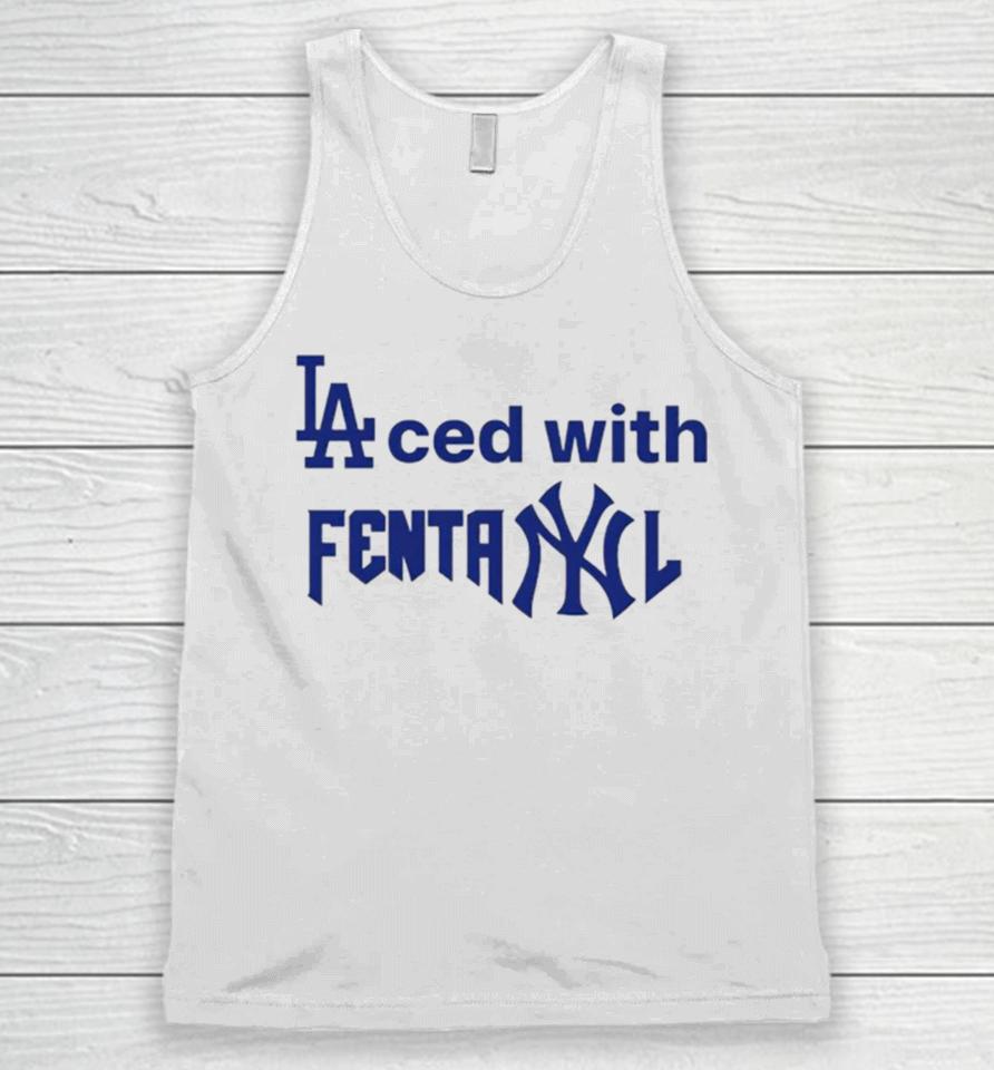 La Dodgers Laced With Fentanyl New York Yankees Unisex Tank Top