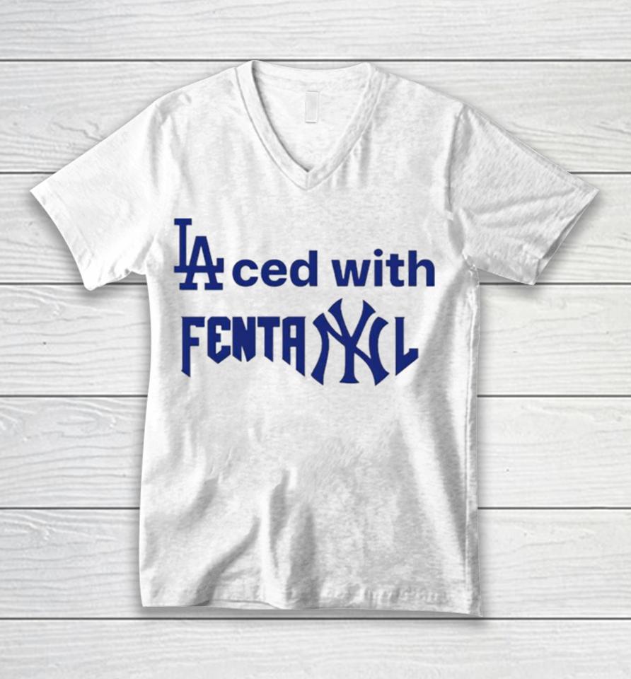 La Dodgers Laced With Fentanyl New York Yankees Unisex V-Neck T-Shirt