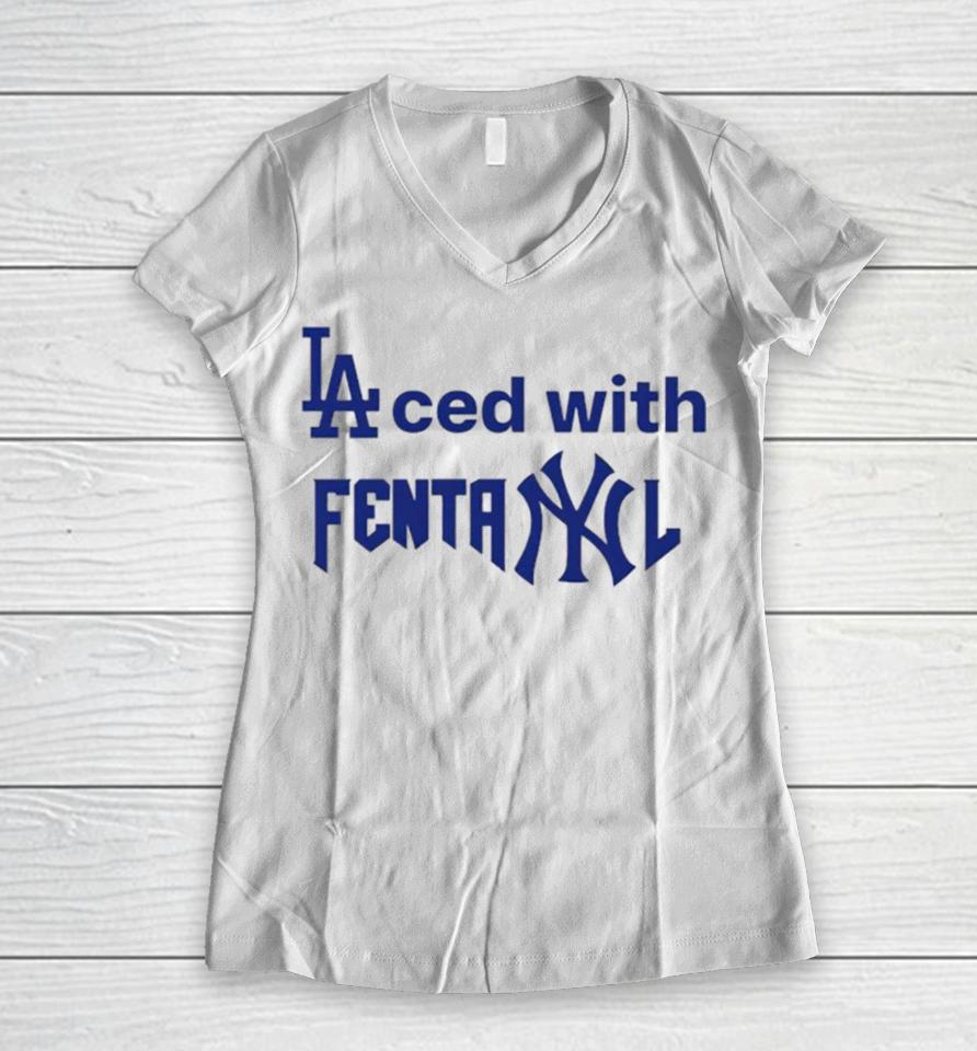 La Dodgers Laced With Fentanyl New York Yankees Women V-Neck T-Shirt