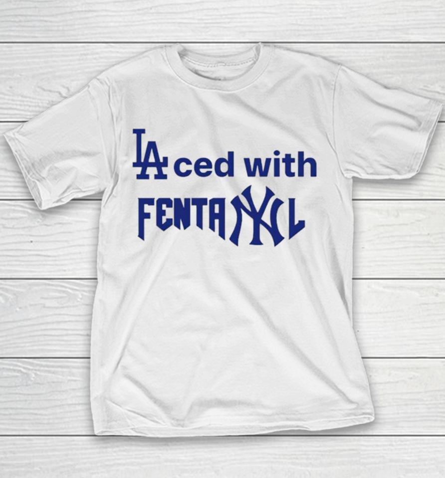 La Dodgers Laced With Fentanyl New York Yankees Youth T-Shirt