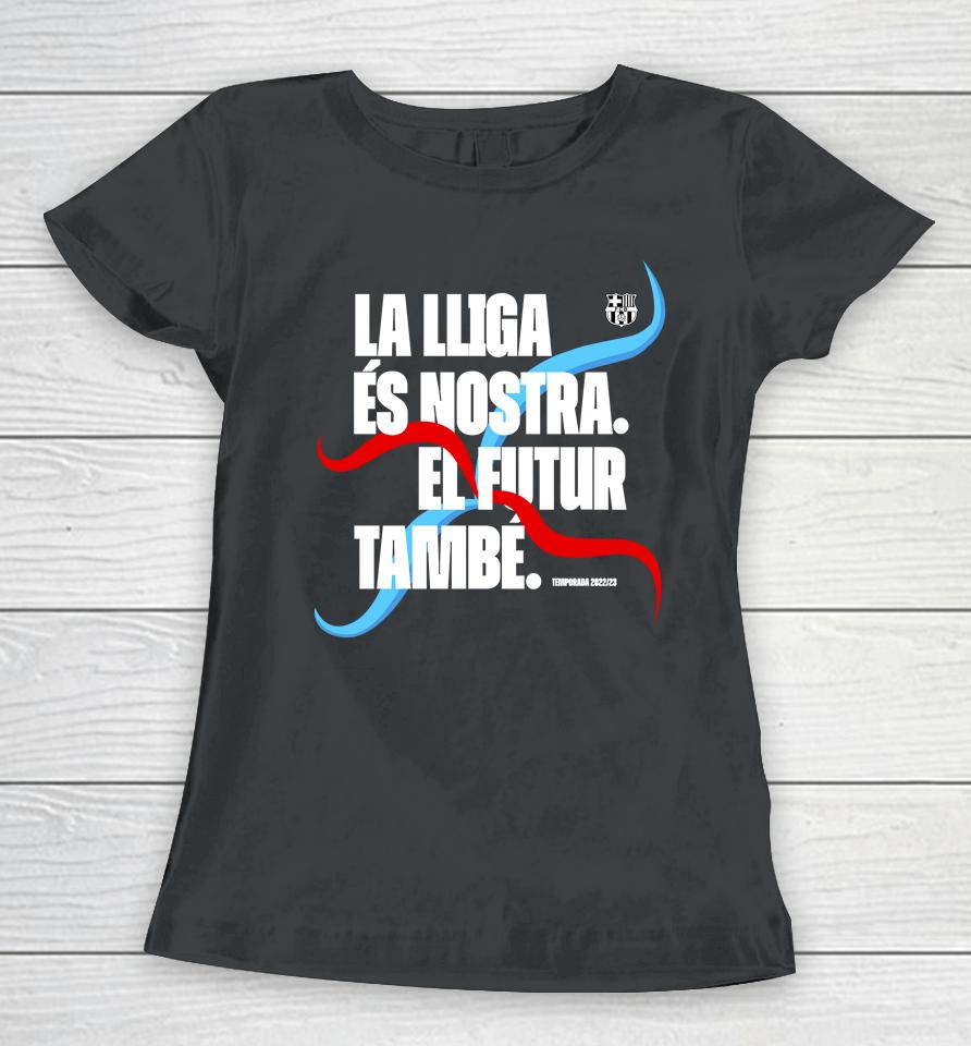 La Lliga Es Nostra El Futur Tambe Women T-Shirt