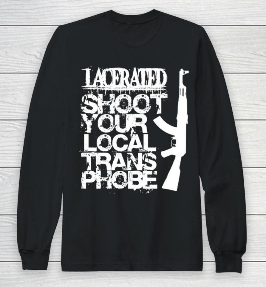 Lacerated Shoot Your Local Trans Phobe Long Sleeve T-Shirt