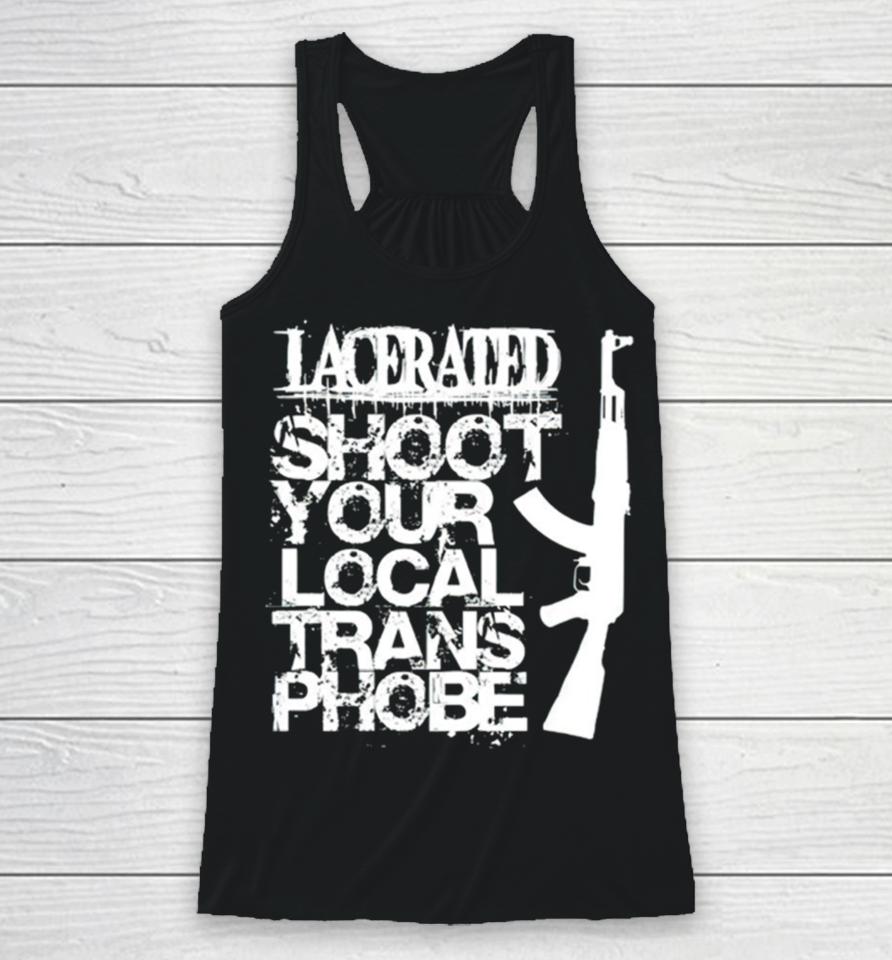 Lacerated Shoot Your Local Trans Phobe Racerback Tank