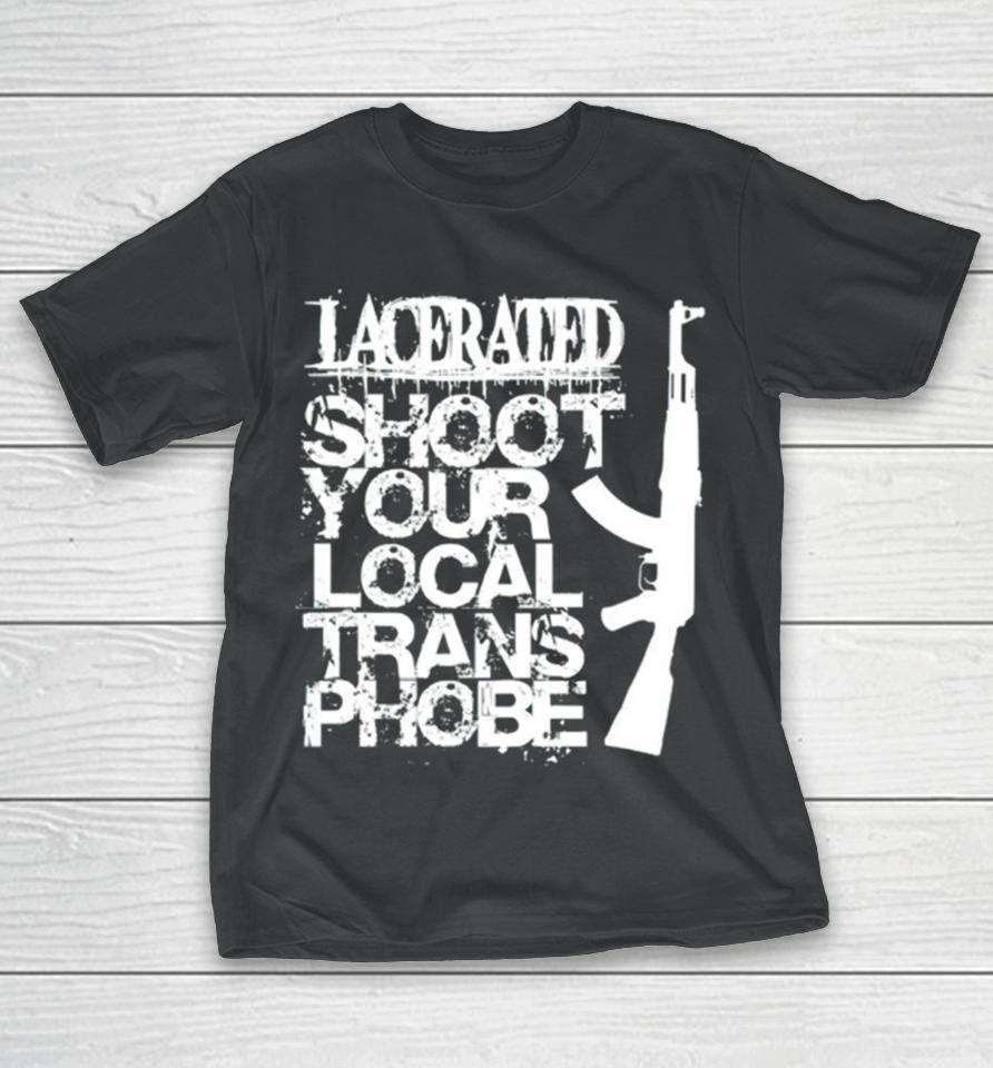 Lacerated Shoot Your Local Trans Phobe T-Shirt